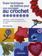Couverture du livre « Super techniques de finitions pour vos ouvrages au crochet » de Betty Barnden aux éditions De Saxe