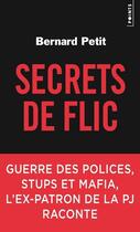 Couverture du livre « Secrets de flic ; guerre des polices, stups et mafia, l'ex-patron de la PJ raconte » de Bernard Petit aux éditions Points