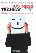 Couverture du livre « Technostress, technophobie ; maîtriser la technologie avec le sourire » de Erica Guilane-Nachez et Michel Nachez aux éditions Editions De L'homme