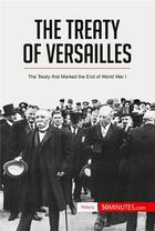 Couverture du livre « The treaty of Versailles : the treaty that marked the end of World War I » de  aux éditions 50minutes.com