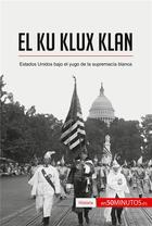 Couverture du livre « El Ku Klux Klan : Estados Unidos bajo el yugo de la supremacÃ­a blanca » de  aux éditions 50minutos.es
