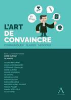 Couverture du livre « L'art de convaincre - communiquer, plaider, negocier » de Knops/Dupont aux éditions Anthemis
