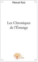 Couverture du livre « Les chroniques de l'étrange » de Manuel Ruiz aux éditions Edilivre