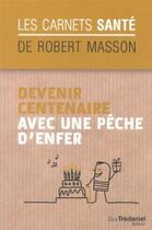 Couverture du livre « Devenir centenaire avec une pèche d'enfer » de Robert Masson aux éditions Guy Trédaniel