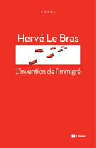 Couverture du livre « L'invention de l'immigré » de Herve Le Bras aux éditions Editions De L'aube