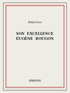 Couverture du livre « Son Excellence Eugène Rougon » de Émile Zola aux éditions Bibebook