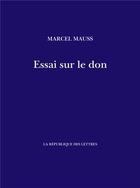 Couverture du livre « Essai sur le don » de Marcel Mauss aux éditions La Republique Des Lettres