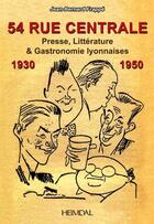 Couverture du livre « 54 RUE CENTRALE _ PRESSE,LITTÉRATURE & GASTRONOMIE 1930-1950 : PRESSE,LITTÉRATURE & GASTRONOMIE 1930-1950 » de Jean-Bernard Frappe aux éditions Heimdal