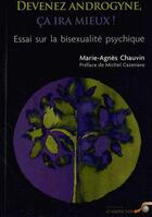 Couverture du livre « Devenez androgyne, ça ira mieux ! ; essai sur la bisexualité psychique » de Marie-Agnes Chauvin aux éditions Le Souffle D'or