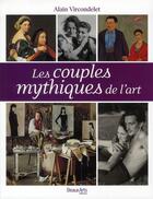 Couverture du livre « Les couples mythiques de l'art » de Alain Vircondelet aux éditions Beaux Arts Editions
