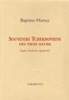 Couverture du livre « Souvenirs tchekhoviens des trois soeurs (qui etaient quatre) - baptiste marrey » de Baptiste-Marrey aux éditions Tarabuste