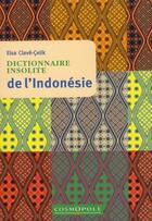 Couverture du livre « Dictionnaire insolite de l'Indonésie » de Elsa Clave-Celik aux éditions Cosmopole