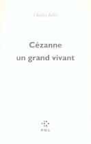 Couverture du livre « Cézanne, un grand vivant » de Charles Juliet aux éditions P.o.l