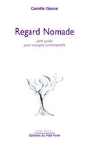 Couverture du livre « Regard nomade ; petit guide pour voyages contemplatifs » de Camille Ganne aux éditions Petit Pave