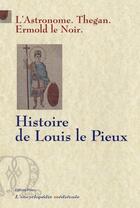 Couverture du livre « Histoire de Louis le Pieux, 769-840 » de L'Astronome et Ermold Le Noir aux éditions Paleo