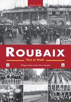 Couverture du livre « Roubaix ; ville de sport » de Waret/Popelier aux éditions Editions Sutton