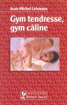 Couverture du livre « Gym tendresse gym caline » de Lehmans aux éditions Robert Jauze