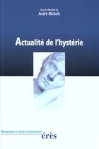 Couverture du livre « Actualité de l'hystérie » de Andre Michels aux éditions Eres