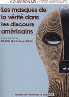 Couverture du livre « Les Masques de la vérité dans les discours américains » de Guicharnaud Tol aux éditions Pu De Bordeaux