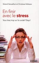 Couverture du livre « En finir avec le stress ; vous tirez trop sur la corde ? stop ! (édition 2012) » de Roland Geisselhart et Christiane Hofmann aux éditions Ixelles