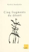 Couverture du livre « Cinq fragments du desert » de Rachid Boudjedra aux éditions Editions De L'aube