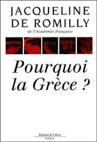 Couverture du livre « Pourquoi la Grèce ? » de De Romilly-J aux éditions Fallois