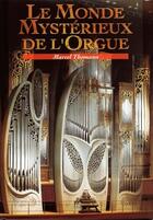 Couverture du livre « Le monde mystérieux de l'orgue » de Marcel Thomann aux éditions Signe