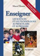 Couverture du livre « Enseigner les sciences et les technologies au préscolaire et au primaire » de Marcel Thouin aux éditions Editions Multimondes