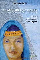 Couverture du livre « Le miroir des temps tome 2 - L'émergence d'un empire » de Odile Plonquet aux éditions Distribulivre