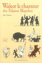 Couverture du livre « Wakor Le Chasseur Des Falaises Blanches » de Anie Politzer aux éditions Gulf Stream