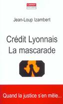Couverture du livre « Credit Lyonnais ; La Mascarade » de Jean-Loup Izambert aux éditions Carnot