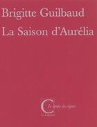 Couverture du livre « La saison d'aurelia » de Brigitte Guilbaud aux éditions Capucin