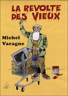 Couverture du livre « La Revolte Des Vieux » de Michel Varagne aux éditions A A Z Patrimoine