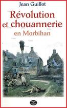 Couverture du livre « Révolution et Chouannerie en Morbihan (1798-1804) » de Jean Guillot aux éditions Montagnes Noires