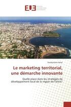 Couverture du livre « Le marketing territorial, une demarche innovante : Quelle place dans les strategies de developpement local de la region de Fatick? » de Souleymane Amar aux éditions Editions Universitaires Europeennes