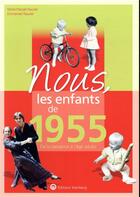 Couverture du livre « Nous, les enfants de : 1955 ; de la naissance à l'âge adulte » de Emmanuel Rauzier et Marie-Pascale Rauzier aux éditions Wartberg