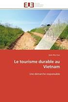 Couverture du livre « Le tourisme durable au vietnam - une demarche responsable » de Tran Dinh Pho aux éditions Editions Universitaires Europeennes