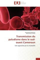 Couverture du livre « Transmission du paludisme dans le sud-ouest Cameroun ; une approche par la morbidité » de  aux éditions Editions Universitaires Europeennes