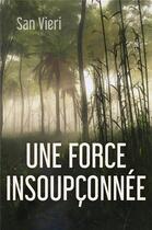 Couverture du livre « Une force insoupçonnée » de San Vieri aux éditions Librinova