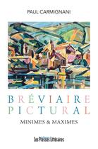 Couverture du livre « Bréviaire pictural : minimes & maximes » de Paul Carmignani aux éditions Presses Litteraires