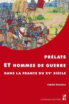 Couverture du livre « Prélats et hommes de guerre dans la France du XVe siècle » de Fabien Roucole aux éditions Pu De Provence