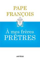 Couverture du livre « À mes frères prêtres » de Pape Francois aux éditions Artege