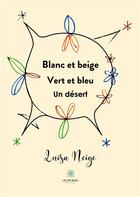 Couverture du livre « Blanc et beige Vert et bleu Un désert » de Luisa Neige aux éditions Le Lys Bleu