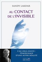 Couverture du livre « Au contact de l'invisible : l'au-delà existe ; témoignage d'une autre réalité » de Sandy Lakdar aux éditions De Vinci