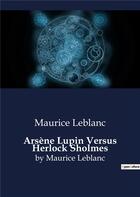 Couverture du livre « Arsène Lupin Versus Herlock Sholmes : by Maurice Leblanc » de Maurice Leblanc aux éditions Culturea