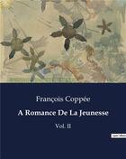 Couverture du livre « A Romance De La Jeunesse : Vol. II » de François Coppée aux éditions Culturea