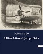Couverture du livre « Ultime lettere di Jacopo Ortis » de Foscolo Ugo aux éditions Culturea