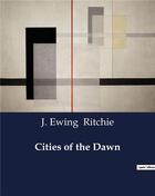 Couverture du livre « Cities of the Dawn » de Ritchie J. Ewing aux éditions Culturea