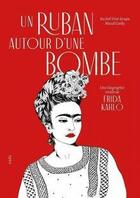 Couverture du livre « Un ruban autour d'une bombe : une biographie textile de Frida Kahlo » de Maud Guely et Rachel Vine-Krupa aux éditions Nada