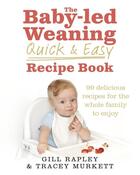 Couverture du livre « THE BABY-LED WEANING QUICK AND EASY RECIPE BOOK » de Gill Rapley et Tracey Murkett aux éditions Vermilion